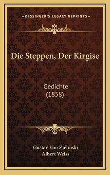 portada Die Steppen, Der Kirgise: Gedichte (1858) (en Alemán)