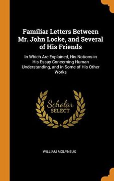 portada Familiar Letters Between mr. John Locke, and Several of his Friends: In Which are Explained, his Notions in his Essay Concerning Human Understanding, and in Some of his Other Works 