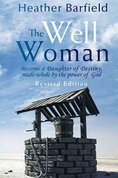 portada The Well Woman: Become a Daughter of Destiny, made whole by the power of God
