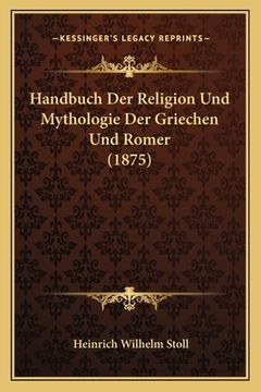 portada Handbuch Der Religion Und Mythologie Der Griechen Und Romer (1875) (in German)