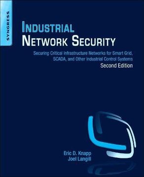 portada Industrial Network Security: Securing Critical Infrastructure Networks for Smart Grid, SCADA, and Other Industrial Control Systems