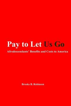 portada Pay to Let Us Go: Afrodescendants' Benefits and Costs to America (en Inglés)