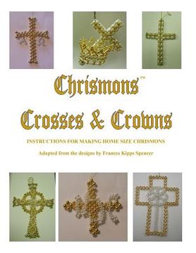 portada Crosses and Crowns: Instructions for Making Home Size Chrismons (en Inglés)