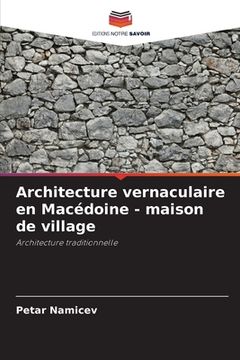 portada Architecture vernaculaire en Macédoine - maison de village (in French)
