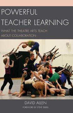 portada Powerful Teacher Learning: What the Theatre Arts Teach about Collaboration (en Inglés)