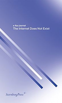 portada The Internet Does Not Exist (e-flux journal Series)