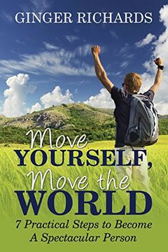 portada Move Yourself, Move the World: 7 Practical Ways to Become a Spectacular Person