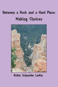 portada Between a Rock and a Hard Place: Making Choices (en Inglés)