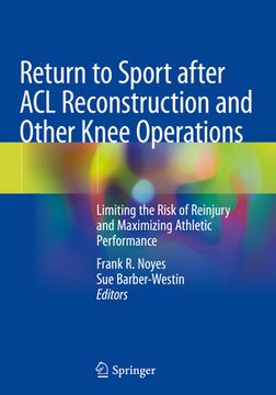 portada Return to Sport After ACL Reconstruction and Other Knee Operations: Limiting the Risk of Reinjury and Maximizing Athletic Performance