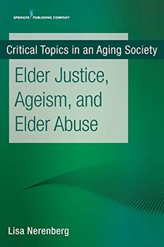 portada Elder Justice, Ageism, and Elder Abuse (Critical Topics in an Aging Society) (en Inglés)