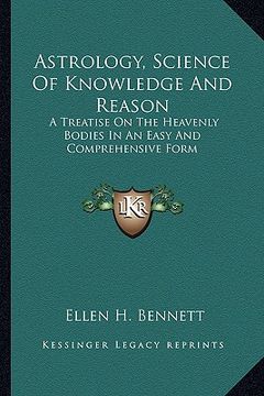 portada astrology, science of knowledge and reason: a treatise on the heavenly bodies in an easy and comprehensive form (en Inglés)