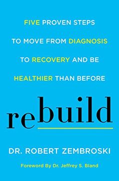 portada Rebuild: Five Proven Steps to Move From Diagnosis to Recovery and be Healthier Than Before 