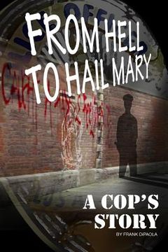portada From Hell to Hail Mary - A Cop's Story