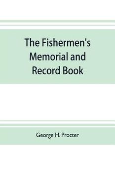 portada The fishermen's memorial and record book: containing a list of vessels and their crews lost from the port of Gloucester from the year 1830 to October