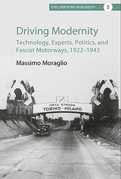 portada Driving Modernity: Technology, Experts, Politics, and Fascist Motorways, 1922-1943 (Explorations in Mobility, 3) (en Inglés)
