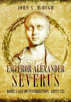 portada Emperor Alexander Severus: Rome's Age of Insurrection, AD222-235