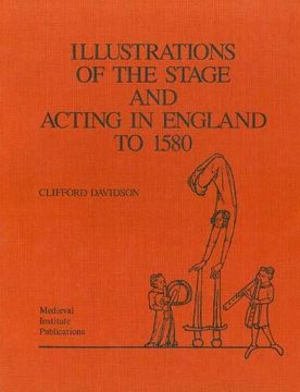 portada Illustrations of the Stage and Acting in England to 1580 (Early Drama, Art, and Music Monograph) (en Inglés)