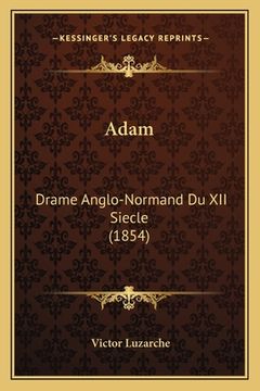 portada Adam: Drame Anglo-Normand Du XII Siecle (1854) (en Francés)