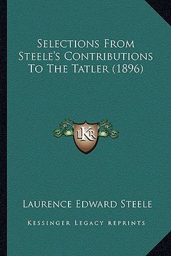 portada selections from steele's contributions to the tatler (1896) (en Inglés)