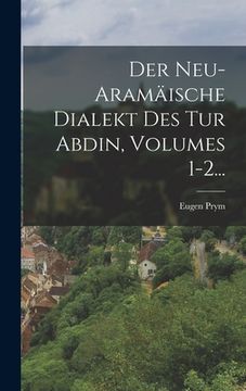 portada Der Neu-aramäische Dialekt Des Tur Abdin, Volumes 1-2... (en Alemán)
