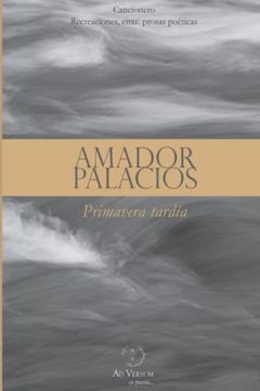 portada Primavera Tardía: Cancionero | Recreaciones, Citas: Prosas Poéticas: 1 (ad Versum)