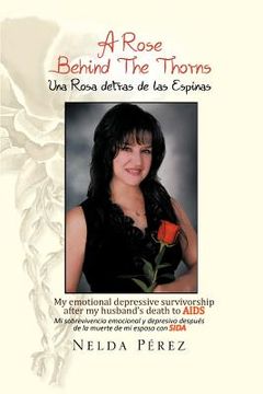 portada a rose behind the thorns: my emotional depressive survivorship after my husband`s death to aids mi sobrevivencia emocional y depresiva despu s d (en Inglés)