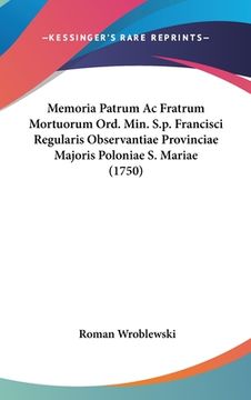 portada Memoria Patrum Ac Fratrum Mortuorum Ord. Min. S.p. Francisci Regularis Observantiae Provinciae Majoris Poloniae S. Mariae (1750) (in Latin)