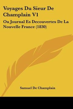 portada Voyages Du Sieur De Champlain V1: Ou Journal Es Decouvertes De La Nouvelle France (1830) (en Francés)