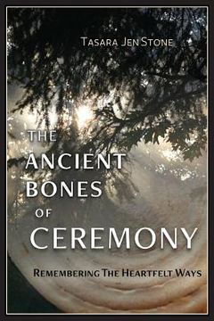 portada The Ancient Bones of Ceremony: Remembering the Heartfelt Ways (en Inglés)