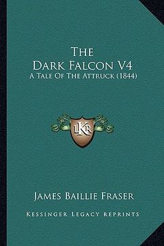 portada the dark falcon v4: a tale of the attruck (1844) (en Inglés)
