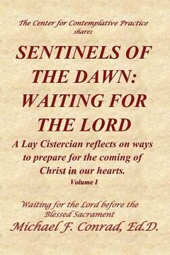 portada Sentinels of the Dawn: Waiting for the Lord: A Lay Cistersian reflects on ways to prepare for the coming of the Lord in our hearts.