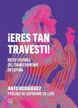 portada Eres tan Travesti!  Breve Historia del Travestismo en España