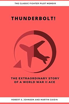 portada Thunderbolt! The Extraordinary Story of a World war ii ace 