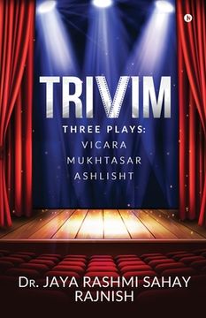 portada Trivim: Three Plays: Vicara Mukhtasar Ashlisht (en Inglés)