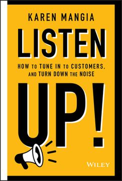 portada Listen Up! How to Tune in to Customers, Turn Down the Noise, and Tame Your Competition (en Inglés)