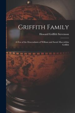 portada Griffith Family; a Few of the Descendants of William and Sarah Muccubbin Griffith