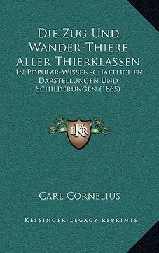 portada Die Zug Und Wander-Thiere Aller Thierklassen: In Popular-Wissenschaftlichen Darstellungen Und Schilderungen (1865) (in German)
