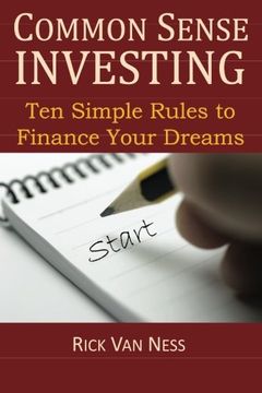 portada Common Sense Investing: Ten Simple Rules to Finance Your Dreams, or Create a Roadmap to Achieve Financial Independence by Investing in Mutual Funds ... Plan (How To Achieve Financial Independence) (en Inglés)