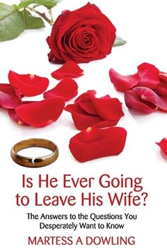 portada Is He Ever Going to Leave His Wife: The Answers to the Questions You Desperately Want to Know (en Inglés)