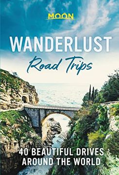 portada Wanderlust Road Trips: 40 Beautiful Drives Around the World (en Inglés)