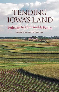 portada Tending Iowa'S Land: Pathways to a Sustainable Future (Bur oak Book) (en Inglés)