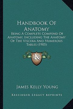 portada handbook of anatomy: being a complete compend of anatomy, including the anatomy of the viscera and numerous tables (1905) (en Inglés)
