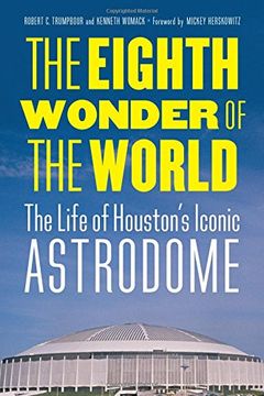 portada The Eighth Wonder of the World: The Life of Houston's Iconic Astrodome (en Inglés)