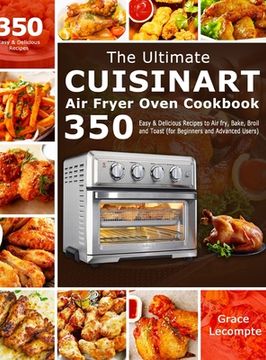 portada The Ultimate Cuisinart Air Fryer Oven Cookbook: 350 Easy & Delicious Recipes to Air fry, Bake, Broil and Toast (for Beginners and Advanced Users)