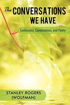 portada The Conversations we Have: Confessions, Conversations, and Poetry (en Inglés)