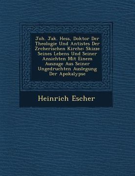 portada Joh. Jak. Hess, Doktor Der Theologie Und Antistes Der Z Rcherischen Kirche: Skizze Seines Lebens Und Seiner Ansichten Mit Einem Auszuge Aus Seiner Ung (in German)