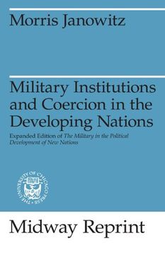 portada Military Institutions and Coercion in the Developing Nations: The Military in the Political Development of new Nations (Midway Reprint) (en Inglés)