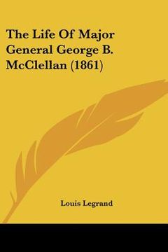 portada the life of major general george b. mcclellan (1861) (en Inglés)