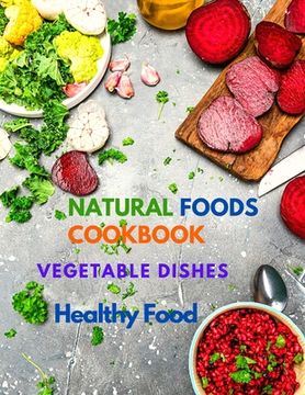 portada 400+ Delicious Plant-Based Recipes: Natural Foods Cookbook, Vegetable Dishes, and Healthy Food (en Inglés)