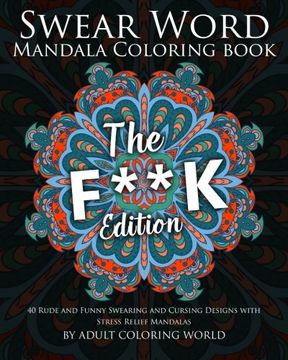 portada Swear Word Mandala Coloring Book: The F**k Edition - 40 Rude and Funny Swearing and Cursing Designs with Stress Relief Mandalas (Funny Coloring Books) (Volume 1) (in English)